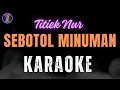 Download Lagu KARAOKE SEBOTOL MINUMAN || TITIEK NUR