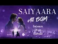 Lagu Saiyaara All BGMs - Raaj Sriram | Saiyara, Dhun, Barbaad