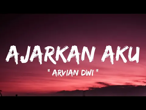 Download MP3 Arvian Dwi - Ajarkan Aku ( lirik lagu )