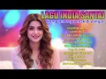 Lagu India Sedih \u0026 Romantis | Playlist yang Paling Disukai Pecinta Musik Dunia