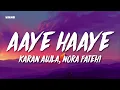 Aaye Haaye - Karan Aujla, Nora Fatehi (Lyrics/English Meaning)