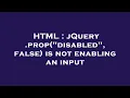 HTML jQuery prop disabled false is not enabling an input