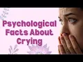 Psychological Facts About Crying Psychology Facts about Tears