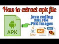 how to extract apk file for get XML java files and PNG images