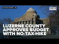 Luzerne County approves budget with no-tax-hike