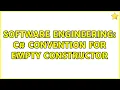 Software Engineering C convention for empty constructor