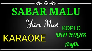 Download SABAR MALU ,YAN MUS,KARAOKE NO VOCAL KOPLO,DUT BUGIS ASYIK MP3