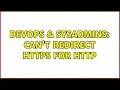 DevOps SysAdmins Can t redirect https for http 2 Solutions