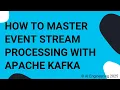 How to Master Event Stream Processing with Apache Kafka