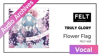 【FELT】03. TRULY GLORY（FELT-003 Flower Flag）[Audio Archives]