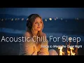 Lagu Acoustic Chill for Sleep Soft Female Vocals | Songs to Warm the Quiet Night