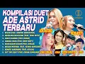 Download Lagu KOMPILASI DUET ADE ASTRID TERBARU | ADRYAN DAMAPUTRA, DEDE RISTY, DIMAS, GITALIA, GIVANI GUMILANG
