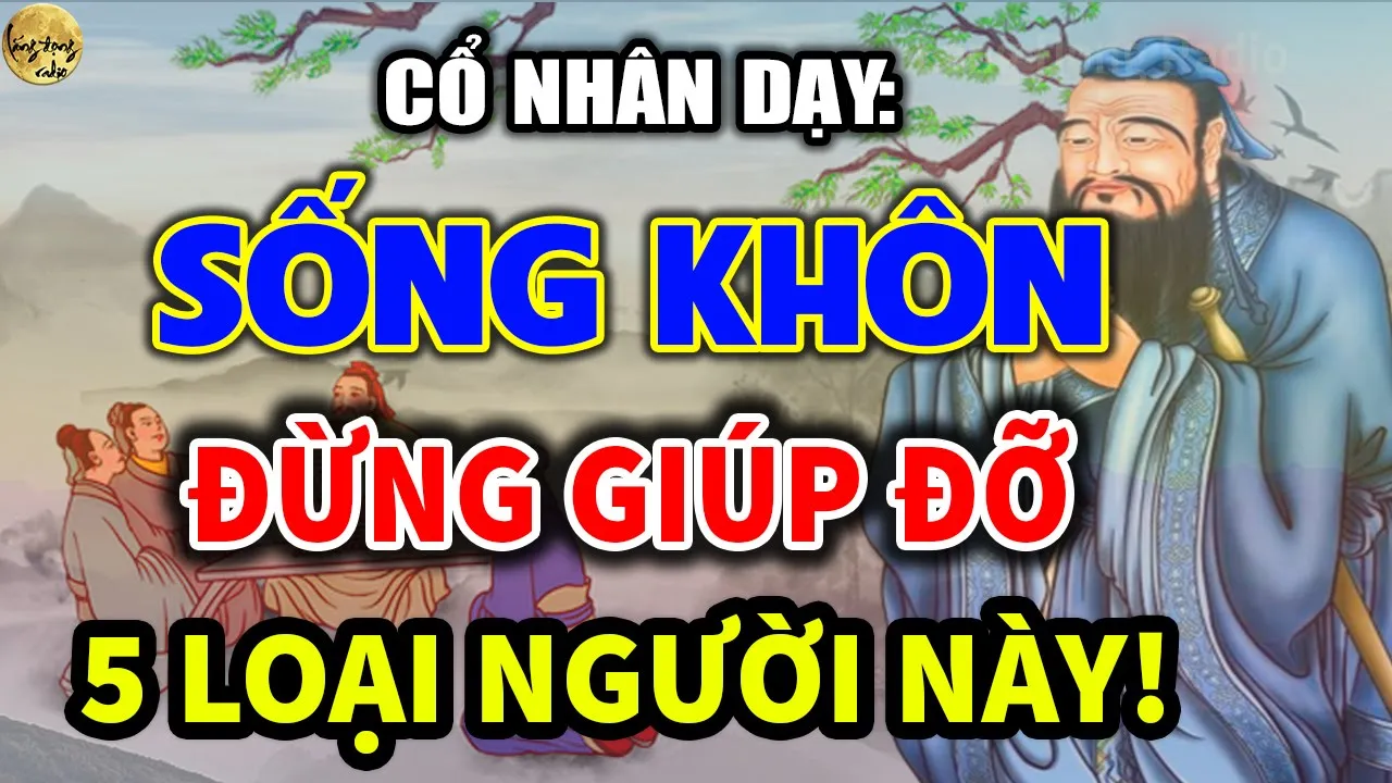 Outline Video Cổ Nhân Dạy: Người KHÔN Đừng GIÚP ĐỠ 5 Hạng Người Này Dù Chỉ 1 Lần| LẮNG ĐỌNG RADIO