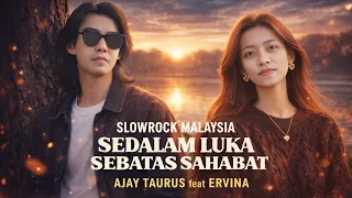sedalam luka sebatas sahabat slow rock melayu menyentuh hati ajay taurus feat ervina 
