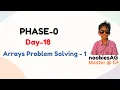 Day-18 Arrays Problem Solving - 1 PHASE-0