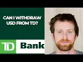 Can I wit raw USD from TD