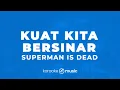 Download Lagu Kuat Kita Bersinar - Superman Is Dead (KARAOKE VERSION)