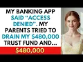 My Banking App Said ACCESS DENIED My Parents Tried to Drain My 480 000 Trust Fund and