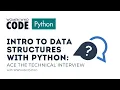 Intro to Data Structures with Python Ace the Technical Interview Session Introduction