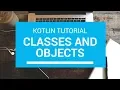Kotlin Tutorial - Chapter 47 Kotlin Classes and Objects
