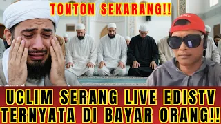 UCLIM SERANG LIVE EDISTV TERNYATA DI BAYAR ORANG!!