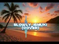 SLOWLY _(Cover) 