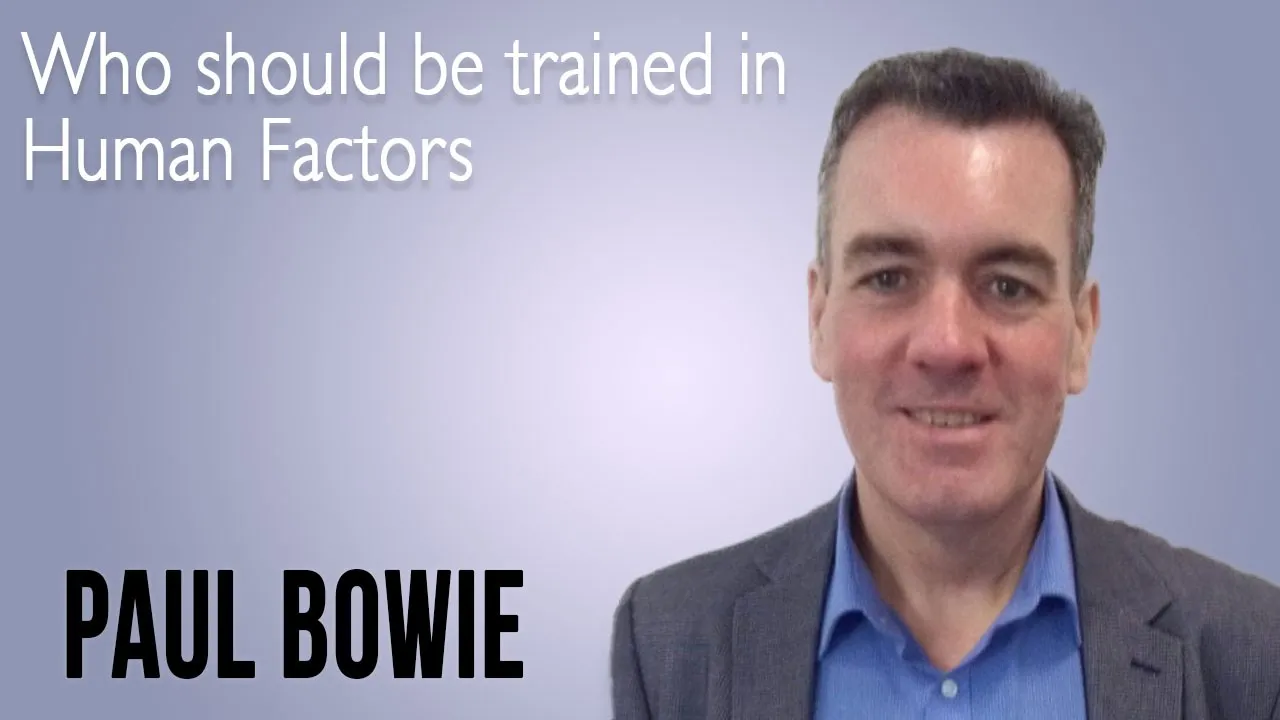 Who should be trained in Human Factors: Clinical Staff, Managers or Leaders - Paul Bowie