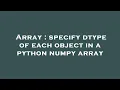 Array specify dtype of each object in a python numpy array