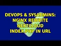 DevOps SysAdmins Nginx rewrite nextcloud index php in url