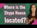 Where is the 2hype House located