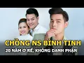 Lagu Chồng NS Bình Tinh: 20 năm ở rể, không danh phận