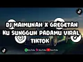 Download Lagu DJ MAIMUNAH X GREGETAN KU SUNGGUH PADAMU VIRAL TIKTOK