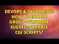 DevOps SysAdmins How to enable group-writable suexec-capable CGI scripts