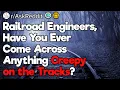 Railroad Engineers What Creepy Things Have You Seen on the Tracks