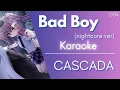 Karaoke ♬ CASCADA - Bad Boy (nightcore ver.)【Off Vocal】
