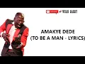 Download Lagu AMAKYE DEDE - TO BE A MAN (LYRICS)