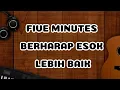 Lagu FIVE MINUTES - BERHARAP ESOK LEBIH BAIK - LIRIK LAGU - 2024