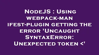 NodeJS Using webpack-manifest-plugin getting the error Uncaught SyntaxError Unexpected token