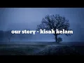 Download Lagu Our Story - Kisah Kelam Lirik Lagu