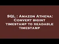 SQL Amazon Athena Convert bigint timestamp to readable timestamp