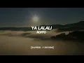 YA LALALI - ROFFO  [𝐒𝐋𝐎𝐖𝐄𝐃  + 𝐑𝐄𝐕𝐄𝐑𝐁]