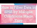 How to Filter Data in SPSS by Multiple Conditions Made Easy