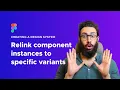Advanced Reattaching Instances to Specific Variants Figma