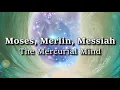 Lagu Moses, Merlin, Messiah - The Mercurial Mind