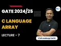 C Language Array Lecture 7 GATE Vishvadeep Gothi