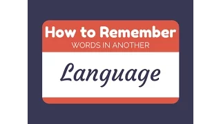 How to Remember Words in Another Language?