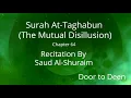 Download Lagu Surah At-Taghabun (The Mutual Disillusion) Saud Al-Shuraim  Quran Recitation