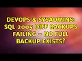 DevOps SysAdmins SQL 2005 Diff backups failing - no full backup exists 3 Solutions