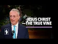 Jesus Christ the True Vine Ulisses Soares April 2026 General Conference