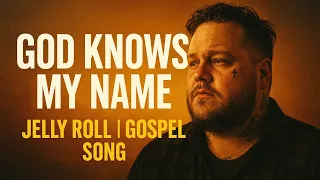 jelly roll gospel song god knows my name country christian worship lyrics
